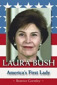 «Laura Bush: America's First Lady» by Beatrice Gormley