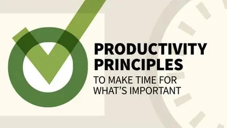 Productivity Principles to Make Time for What’s Important (Video Audio)