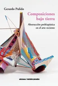 «Composiciones bajo tierra» by Gerardo Pulido