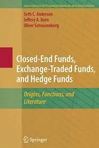 Closed-End Funds, Exchange-Traded Funds, and Hedge Funds: Origins, Functions, and Literature