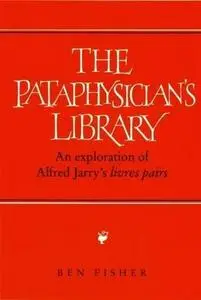 Pataphysician's Library: An Exploration of Alfred Jarry's  Livres pairs'