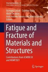 Fatigue and Fracture of Materials and Structures: Contributions from ICMFM XX and KKMP2021