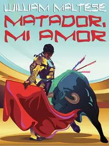 «Matador, Mi Amor» by William Maltese