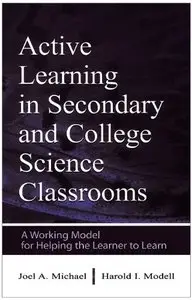 Active Learning in Secondary and College Science Classrooms: A Working Model for Helping the Learner To Learn