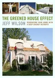 The Greened House Effect: Renovating Your Home with a Deep Energy Retrofit, 2 edition 