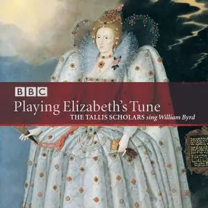 Peter Phillips, The Tallis Scholars - Playing Elizabeth's Tune: Sacred Music by William Byrd (2006)