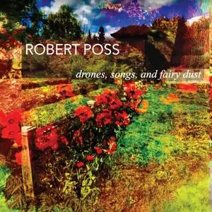 Robert Poss - Drones, Songs and Fairy Dust (2024) [Official Digital Download]