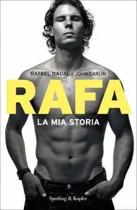Rafael Nadal, John Carlin - Rafa. La mia storia