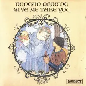 Duncan Browne - Give Me Take You (1968) {Immediate--Castle Music CMRCD057 rel 2000}