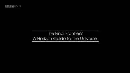 BBC - The Final Frontier: A Horizon Guide to the Universe (2012)