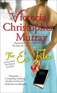 «The Ex Files: A Novel About Four Women and Faith» by Victoria Christopher Murray