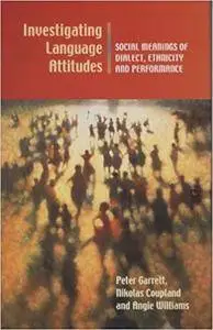 Investigating Language Attitudes:  Social Meanings of Dialect, Ethnicity and Performance