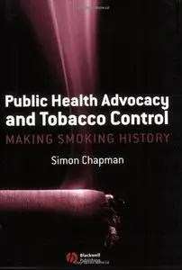 Public Health Advocacy and Tobacco Control: Making Smoking History
