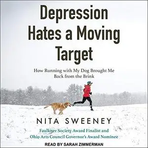 Depression Hates a Moving Target: How Running With My Dog Brought Me Back From the Brink [Audiobook]