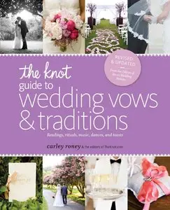 The Knot Guide to Wedding Vows and Traditions: Readings, Rituals, Music, Dances, and Toasts [Repost] 
