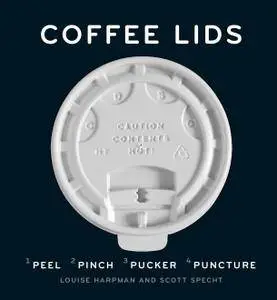 Coffee Lids: Peel, Pinch, Pucker, Puncture