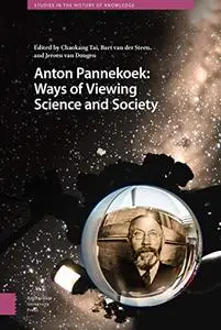 Anton Pannekoek: Ways of Viewing Science and Society :Ways of Viewing Science and Society