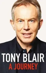 A Journey: My Political Life - Tony Blair