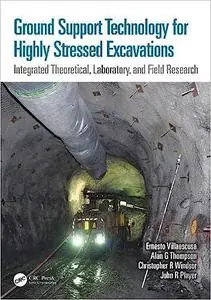 Ground Support Technology for Highly Stressed Excavations: Integrated Theoretical, Laboratory, and Field Research