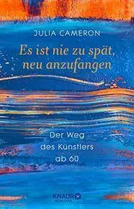 Es ist nie zu spät, neu anzufangen: Der Weg des Künstlers ab 60