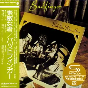 Badfinger - Wish You Were Here (1974) [Japan (mini LP) SHM-CD 2014]