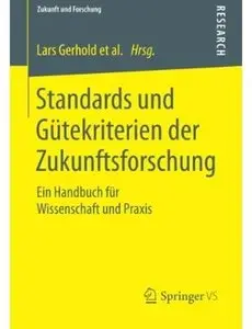Standards und Gütekriterien der Zukunftsforschung: Ein Handbuch für Wissenschaft und Praxis