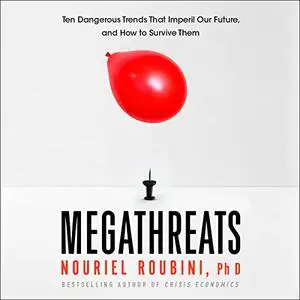 MegaThreats: Ten Dangerous Trends That Imperil Our Future, and How to Survive Them [Audiobook]