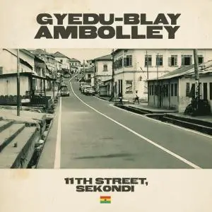 Gyedu-Blay Ambolley - 11th Street, Sekondi (2019) [Official Digital Download]