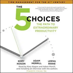 The 5 Choices: The Path to Extraordinary Productivity [Audiobook]