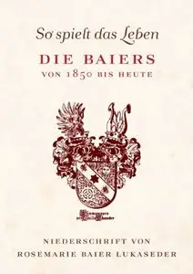 So spielt das Leben: Die Baiers von 1850 bis heute, Auflage: 2