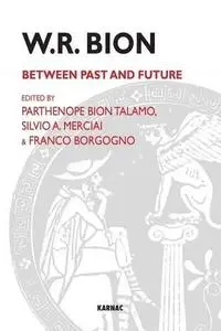 W.R. Bion: Between Past & Future