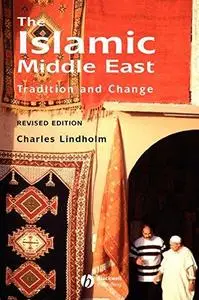 The Islamic Middle East: Tradition and Change, Revised Edition (Repost)