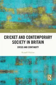 Cricket and Contemporary Society in Britain: Crisis and Continuity