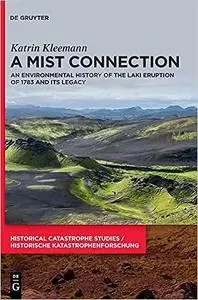 A Mist Connection: An Environmental History of the Laki Eruption of 1783 and Its Legacy