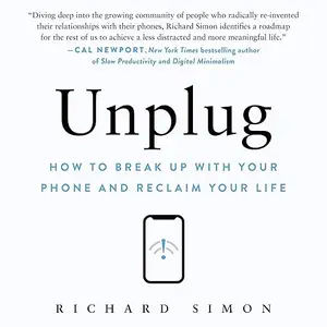 Unplug: How to Break Up with Your Phone and Reclaim Your Life [Audiobook]
