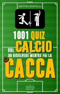 1001 quiz sul calcio da risolvere mentre fai la cacca - Matteo Bardelli