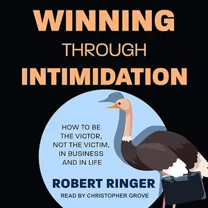 Winning through Intimidation: How to Be the Victor, Not the Victim, in Business and in Life [Audiobook] (repost)
