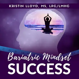 Bariatric Mindset Success: Live Your Best Life and Keep the Weight off After Weight Loss Surgery