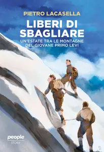 Pietro Lacasella - Liberi di sbagliare. Un’estate tra le montagne del giovane Primo Levi