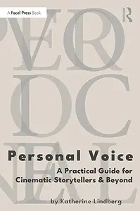 Personal Voice: A Practical Guide for Cinematic Storytellers and Beyond