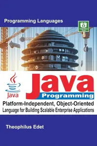 Java Programming: Platform-Independent, Object-Oriented Language for Building Scalable Enterprise Applications