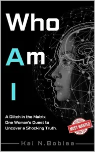 Who Am I : A Glitch in the Matrix. One Woman's Quest to Uncover a Shocking Truth.
