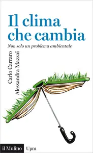 Il clima che cambia. Non solo un problema ambientale - Carlo Carrar & Alessandra Mazzai