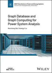 Graph Database and Graph Computing for Power System Analysis (IEEE Press Series on Power and Energy Systems)