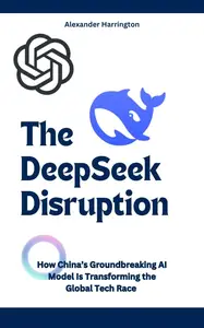 The DeepSeek Disruption: How China’s Groundbreaking AI Model Is Transforming the Global Tech Race