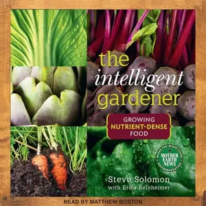 The Intelligent Gardener: Growing Nutrient-Dense Food