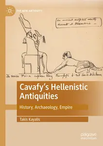 Cavafy's Hellenistic Antiquities: History, Archaeology, Empire (The New Antiquity)