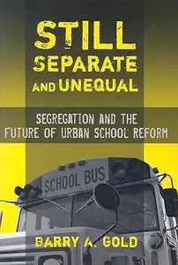 Still Separate and Unequal: Segregation and the Future of Urban School Reform