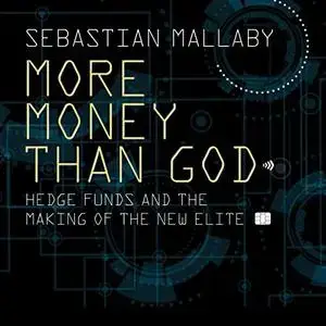 More Money than God: Hedge Funds and the Making of the New Elite