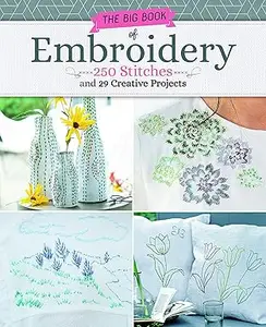 Big Book of Embroidery: 250 Stitches with 29 Creative Projects